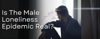 Opinion: Is The Male Loneliness Epidemic Real?