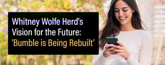 Whitney Wolfe Herd Returns to Bumble with Bold Vision for the Future: &#8216;Bumble is Being Rebuilt&#8217;