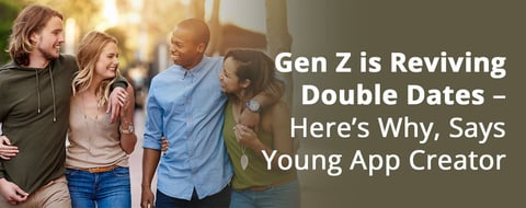 Gen Z is Reviving Double Dates – Here’s Why, Says Young App Creator Gen Z is Reviving Double Dates – Here’s Why, Says Young App Creator