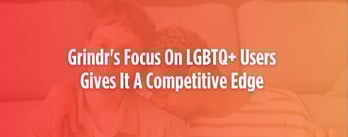 Grindr's Commitment to LGBTQ+ Users Lends A Competitive Edge