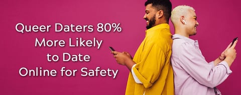 New Study: Queer Daters 80% More Likely to Choose Online Connections for Safety New Study: Queer Daters 80% More Likely to Choose Online Connections for Safety