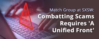 Match Group at SXSW: Combatting Scams Requires 'A Unified Front'