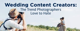 Wedding Content Creators: The Trend Photographers Love to Hate