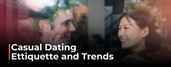 Casual Dating Ettiqute and Trends