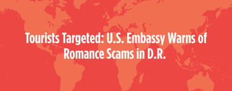 Tourists Targeted: U.S. Embassy Warns of Romance Scams in D.R.  