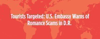 Tourists Targeted: U.S. Embassy Warns of Romance Scams in Dominican Republic