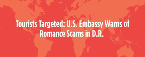 Tourists Targeted: U.S. Embassy Warns of Romance Scams in Dominican Republic Tourists Targeted: U.S. Embassy Warns of Romance Scams in Dominican Republic