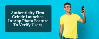 Authenticity First: Grindr Launches In-App Photo Feature To Verify Users 