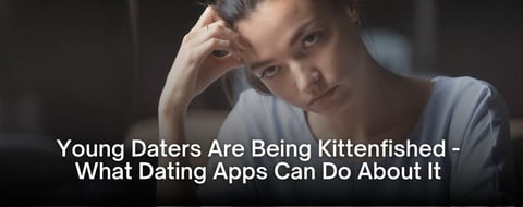 Old Profile Pics Are “Kittenfishing” Daters — What Dating Apps Can Do About It