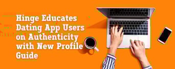 Hinge Educates Dating App Users on Authenticity with New ‘Profile Refresh’ Guide