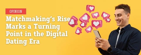 Opinion: Matchmaking’s Rise Marks a Turning Point in the Digital Dating Era Opinion: Matchmaking’s Rise Marks a Turning Point in the Digital Dating Era