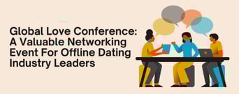 Global Love Conference: A Valuable Networking Event For Industry Leaders