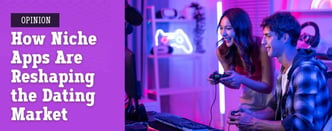 Opinion: How Niche Apps Are Reshaping the Dating Market