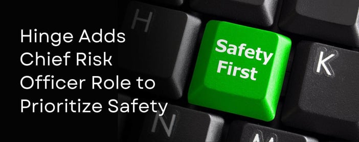 Hinge Names New Chief Risk Officer Amid Industry Push To Make Safety A Top Priority