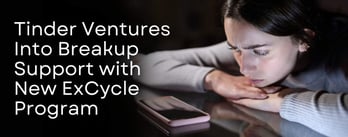 Tinder Ventures Into Breakup Support with New ExCycle Program