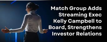 Match Group Adds Streaming Exec Kelly Campbell to Board, Strengthens Investor Relations