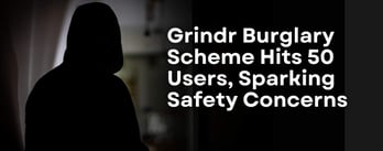 Grindr Burglary Scheme Hits 50 Users, Sparking Safety Concerns