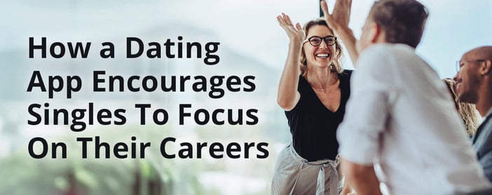 The Dating App That Encourages Singles To Focus On Their Careers
