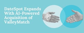 DateSpot Expands With AI-Powered Acquisition of ValleyMatch