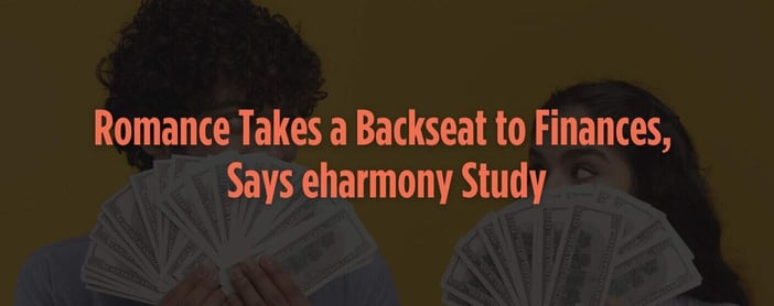 Money Over Matches Eharmony Survey Finds Daters Prioritize Money Over Romance