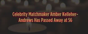 Celebrity Matchmaker Amber Kelleher-Andrews Has Passed Away at 56