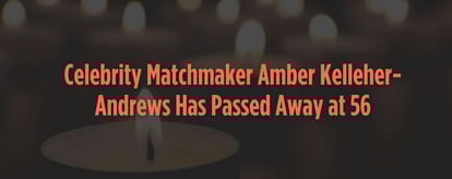 Celebrity Matchmaker Amber Kelleher-Andrews Has Passed Away at 56