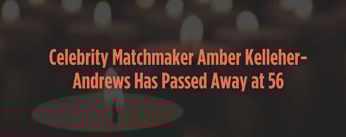 Celebrity Matchmaker Amber Kelleher Andrews Has Passed Away At 56
