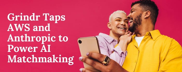 Grindr Teams With Anthropic And Aws To Power Next Gen Ai Matchmaking