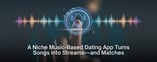 A Niche Music-Based Dating App Turns Songs into Streams—and Matches