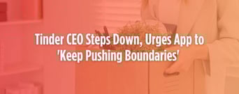 Tinder CEO Steps Down, Urges App to &#8216;Keep Pushing Boundaries&#8217; in Modern Dating