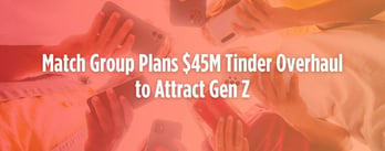 Match Group Reveals Tinder’s $45M Comeback Plan