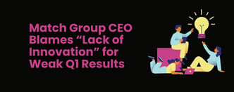 Match Group CEO Blames “Lack of Innovation” for Weak Q1 Results
