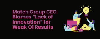 Match Group CEO Blames “Lack of Innovation” for Weak Q1 Results