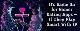 SmashTogether Shutdown: Game On for Gamer Dating Apps — If They Play Smart With IP