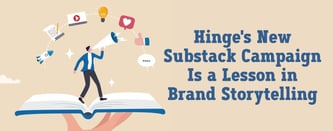 Hinge's New Substack Campaign Is a Lesson in Brand Storytelling 