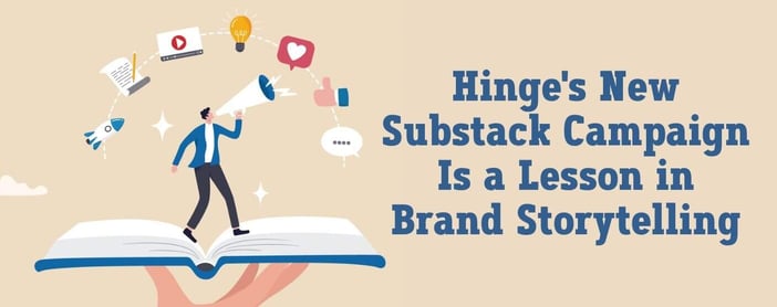 Hinges New Substack Campaign Is A Lesson In Brand Storytelling