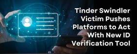 Tinder Swindler Survivor Urges Platforms to Act With New ID Tool 