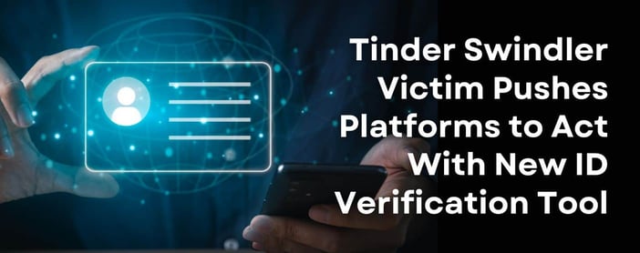 Tinder Swindler Survivor Pushes Platforms To Act With New Id Verification Tool
