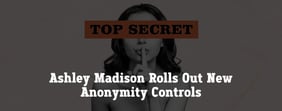 Ashley Madison Rolls Out New Anonymity Controls