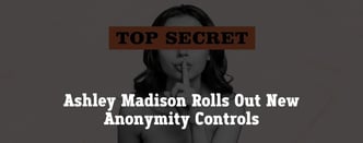Ashley Madison Rolls Out New Anonymity Controls