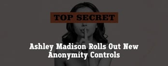 Ashley Madison Rolls Out New Anonymity Controls