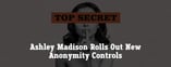 Ashley Madison Rolls Out New Anonymity Controls