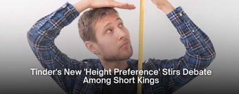 Tinder's New 'Height Preference' Stirs Debate Among Short Kings