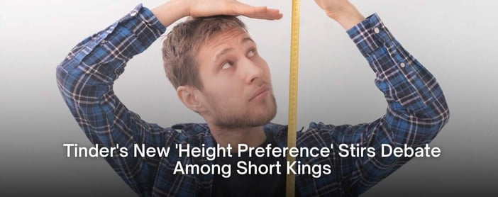 Tinders New Height Preference Stirs Debate