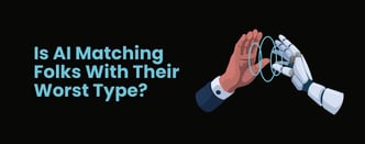 Opinion: The Risk of AI's “Type-Based” Dating