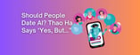 Should People Date AI? Thao Ha Says 'Yes, But...'