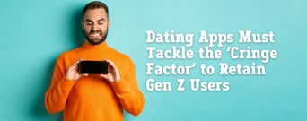 Dating Apps Must Tackle the ‘Cringe Factor’ to Retain Gen Z Users
