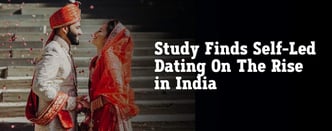 Study Finds Self-Led Dating On The Rise in India