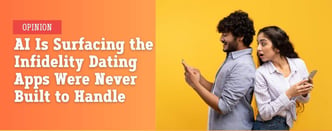 Opinion: AI Is Surfacing Infidelity Dating Apps Weren't Built to Handle