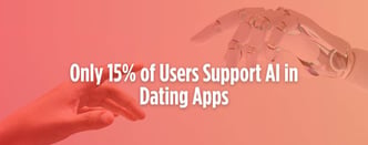 Only 15% of Users Support AI in Dating Apps